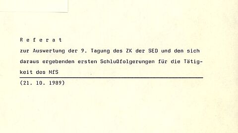 Verteiler: Gen. Minister Gen. Carlsohn Gen. Mittig Gen. Kienberg Gen. Irmler Gen. Taube Gen. Bausch Ber. 6/AG 1  Referat  zur Auswertung der 9. Tagung des ZK der SED und den sich daraus ergebenden ersten Schlußfolgerungen für die Tätigkeit des MfS (21.10.1989)