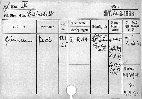 W. Kdo. IV W. Bez. Kdo. Bitterfeld Nr.: [Auslassung] 27. August 1938  Name; Vorname; geb. am; Truppenteil, Versetzungen; Dienstgrad; Rangdienstalter; In das Offz. Korps d. B.; [Handschriftliche Ergänzung: Eilemann; Karl; 13.01.1905; Q. R. 14; [durchgestrichen: Oblt; Lt. d. R.]; Hptm. d. K. [durchgestrichen: 01.01.1930; (13D) 01.08.1939; (354);]; 01.06.1942 (177); am: 01.10.1938; Verfg.: 6930138 o .09.09.1938]