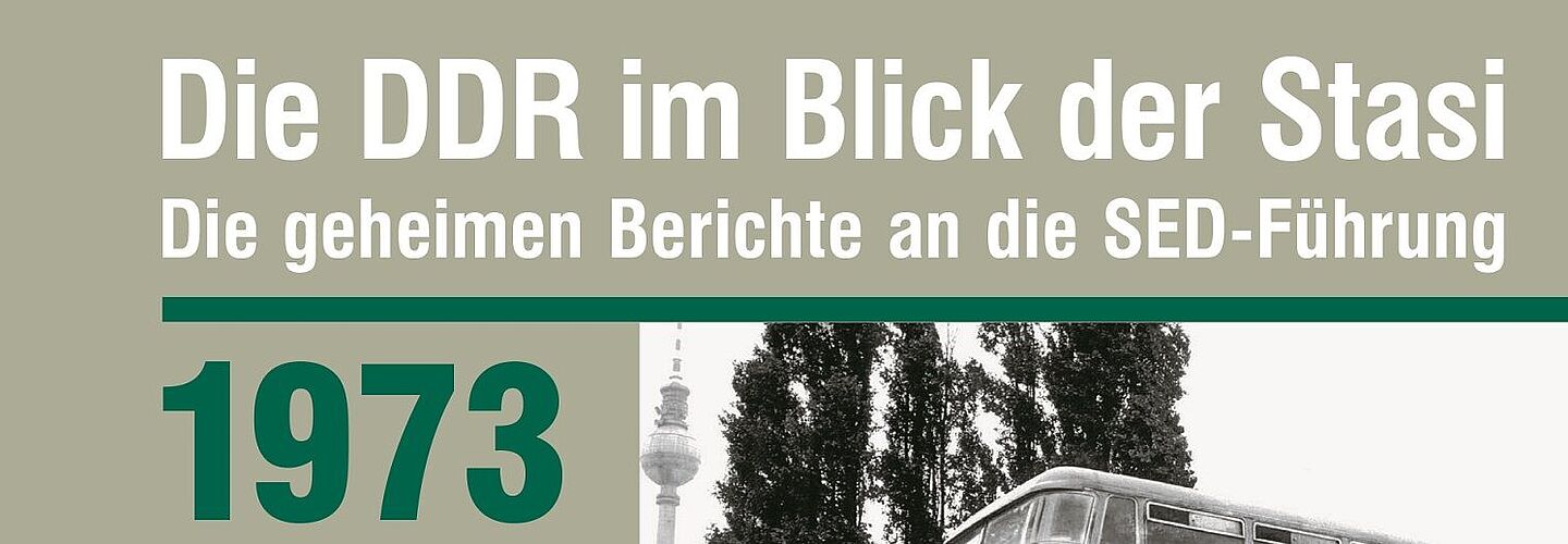 Cover der Publikation 'Die DDR im Blick der Stasi. Die geheimen Berichte an die SED-Führung 1973'
