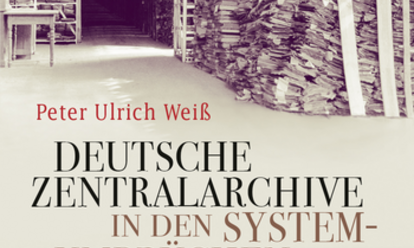 „Deutsche Zentralarchive in den Systemumbrüchen nach 1933 und 1945“, Wallstein Verlag