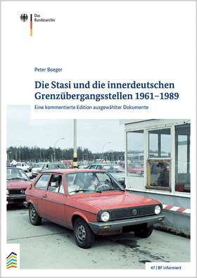 Die Stasi und die innerdeutschen Grenzübergangsstellen 1961–1989