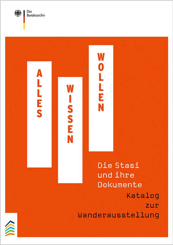 Cover der Publikation „Alles Wissen Wollen. Die Stasi und ihre Dokumente“ (Katalog zur Wanderausstellung)