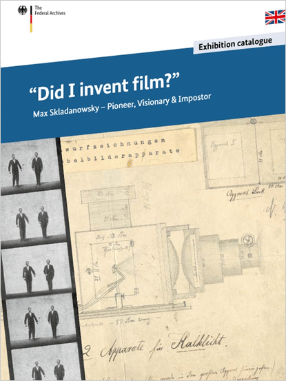 “Did I invent film?” Max Skladanowsky – Pioneer, Visionary & Impostor