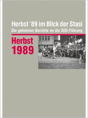 Cover der Publikation 'Herbst ’89 im Blick der Stasi. Die geheimen Berichte an die SED-Führung – Auswahledition'
